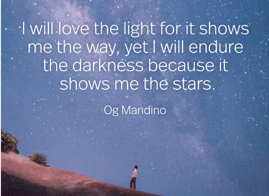 quote that reads: "I will love the light for it shows me the way, yet I will endure the darkness because it shows me the stars." -Og Mandino